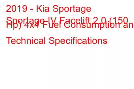 2019 - Kia Sportage
Sportage IV Facelift 2.0 (150 Hp) 4x4 Fuel Consumption and Technical Specifications