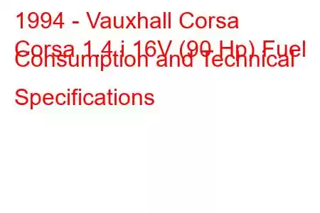 1994 - Vauxhall Corsa
Corsa 1.4 i 16V (90 Hp) Fuel Consumption and Technical Specifications