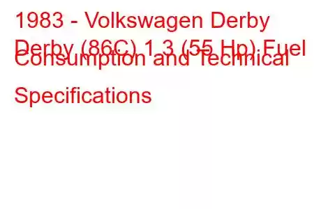 1983 - Volkswagen Derby
Derby (86C) 1.3 (55 Hp) Fuel Consumption and Technical Specifications