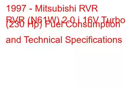 1997 - Mitsubishi RVR
RVR (N61W) 2.0 i 16V Turbo (230 Hp) Fuel Consumption and Technical Specifications