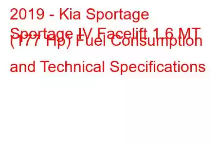 2019 - Kia Sportage
Sportage IV Facelift 1.6 MT (177 Hp) Fuel Consumption and Technical Specifications