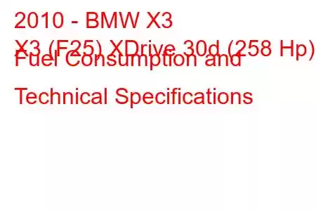 2010 - BMW X3
X3 (F25) XDrive 30d (258 Hp) Fuel Consumption and Technical Specifications