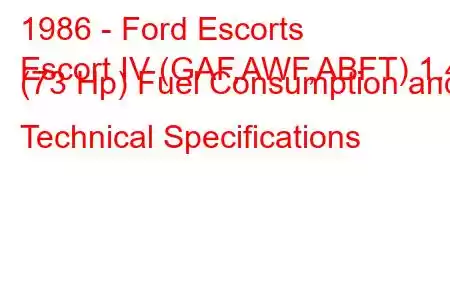 1986 - Ford Escorts
Escort IV (GAF,AWF,ABFT) 1.4 (73 Hp) Fuel Consumption and Technical Specifications