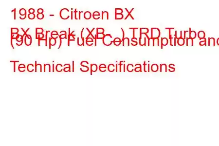 1988 - Citroen BX
BX Break (XB-_) TRD Turbo (90 Hp) Fuel Consumption and Technical Specifications