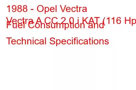 1988 - Opel Vectra
Vectra A CC 2.0 i KAT (116 Hp) Fuel Consumption and Technical Specifications