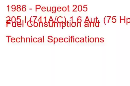 1986 - Peugeot 205
205 I (741A/C) 1.6 Aut. (75 Hp) Fuel Consumption and Technical Specifications