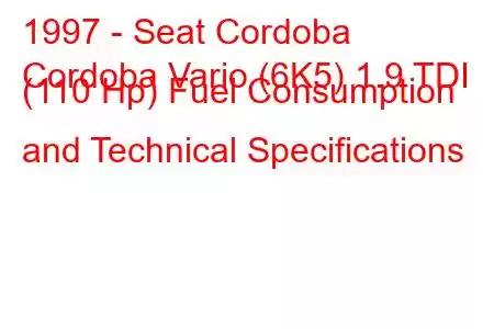 1997 - Seat Cordoba
Cordoba Vario (6K5) 1.9 TDI (110 Hp) Fuel Consumption and Technical Specifications