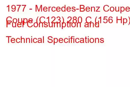 1977 - Mercedes-Benz Coupe
Coupe (C123) 280 C (156 Hp) Fuel Consumption and Technical Specifications