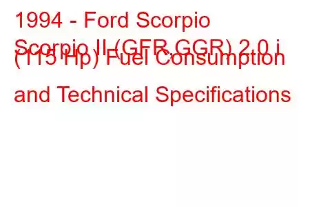 1994 - Ford Scorpio
Scorpio II (GFR,GGR) 2.0 i (115 Hp) Fuel Consumption and Technical Specifications