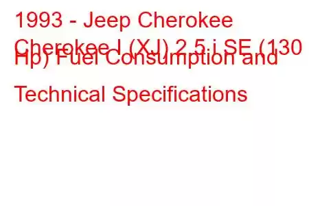 1993 - Jeep Cherokee
Cherokee I (XJ) 2.5 i SE (130 Hp) Fuel Consumption and Technical Specifications