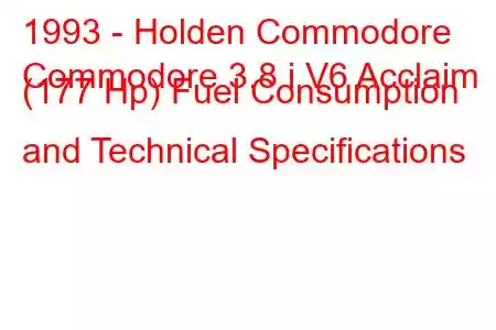 1993 - Holden Commodore
Commodore 3.8 i V6 Acclaim (177 Hp) Fuel Consumption and Technical Specifications