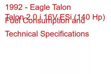 1992 - Eagle Talon
Talon 2.0 i 16V ESi (140 Hp) Fuel Consumption and Technical Specifications