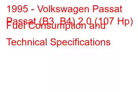 1995 - Volkswagen Passat
Passat (B3, B4) 2.0 (107 Hp) Fuel Consumption and Technical Specifications