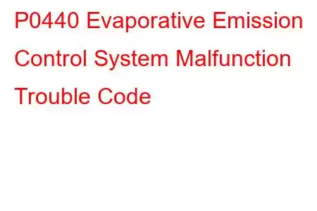 P0440 Evaporative Emission Control System Malfunction Trouble Code