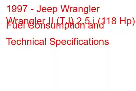 1997 - Jeep Wrangler
Wrangler II (TJ) 2.5 i (118 Hp) Fuel Consumption and Technical Specifications