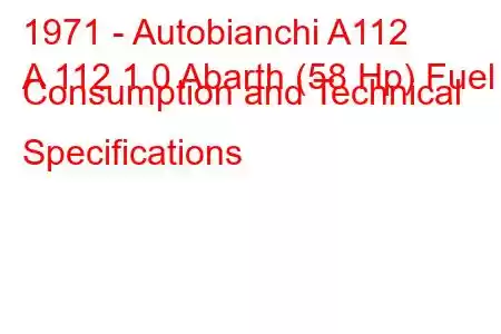 1971 - Autobianchi A112
A 112 1.0 Abarth (58 Hp) Fuel Consumption and Technical Specifications