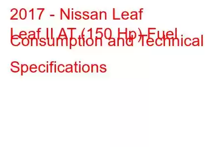 2017 - Nissan Leaf
Leaf II AT (150 Hp) Fuel Consumption and Technical Specifications