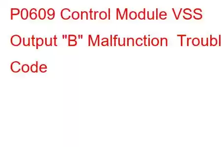 P0609 Control Module VSS Output 