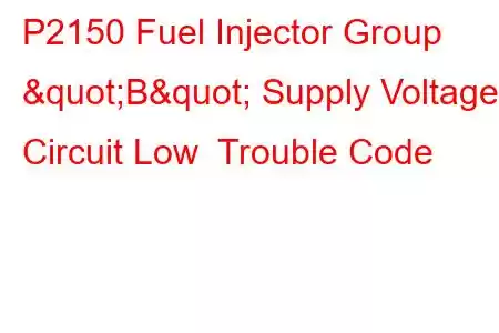 P2150 Fuel Injector Group "B" Supply Voltage Circuit Low Trouble Code