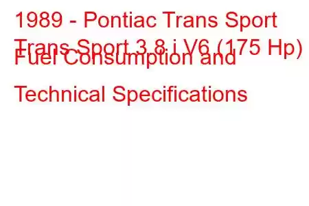 1989 - Pontiac Trans Sport
Trans Sport 3.8 i V6 (175 Hp) Fuel Consumption and Technical Specifications