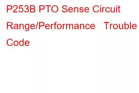  P253B PTO Sense Circuit Range/Performance Trouble Code