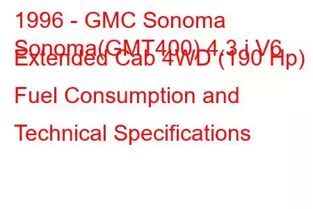 1996 - GMC Sonoma
Sonoma(GMT400) 4.3 i V6 Extended Cab 4WD (190 Hp) Fuel Consumption and Technical Specifications