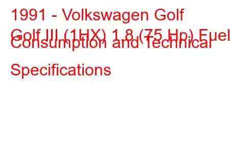 1991 - Volkswagen Golf
Golf III (1HX) 1.8 (75 Hp) Fuel Consumption and Technical Specifications