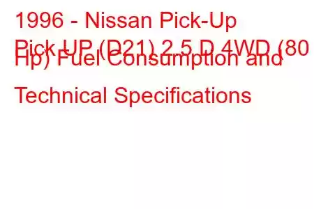 1996 - Nissan Pick-Up
Pick UP (D21) 2.5 D 4WD (80 Hp) Fuel Consumption and Technical Specifications