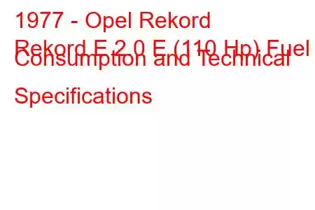 1977 - Opel Rekord
Rekord E 2.0 E (110 Hp) Fuel Consumption and Technical Specifications