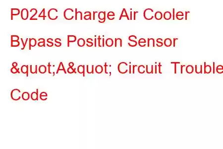 P024C Charge Air Cooler Bypass Position Sensor "A" Circuit Trouble Code