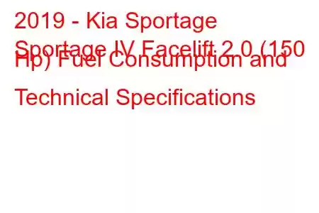 2019 - Kia Sportage
Sportage IV Facelift 2.0 (150 Hp) Fuel Consumption and Technical Specifications