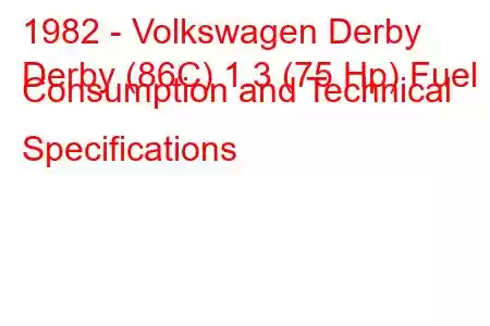 1982 - Volkswagen Derby
Derby (86C) 1.3 (75 Hp) Fuel Consumption and Technical Specifications