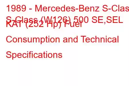 1989 - Mercedes-Benz S-Class
S-Class (W126) 500 SE,SEL KAT (252 Hp) Fuel Consumption and Technical Specifications