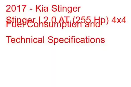 2017 - Kia Stinger
Stinger I 2.0 AT (255 Hp) 4x4 Fuel Consumption and Technical Specifications