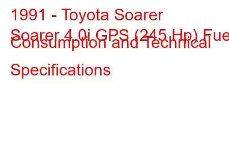 1991 - Toyota Soarer
Soarer 4.0i GPS (245 Hp) Fuel Consumption and Technical Specifications