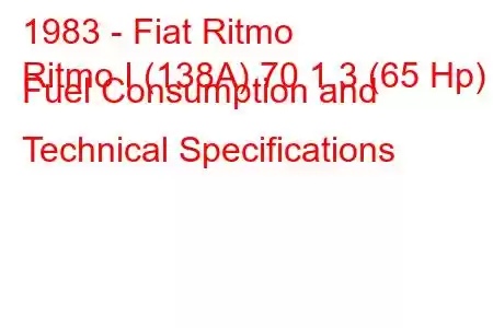 1983 - Fiat Ritmo
Ritmo I (138A) 70 1.3 (65 Hp) Fuel Consumption and Technical Specifications