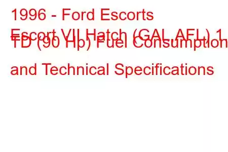 1996 - Ford Escorts
Escort VII Hatch (GAL,AFL) 1.8 TD (90 Hp) Fuel Consumption and Technical Specifications