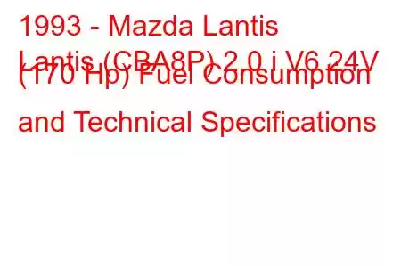 1993 - Mazda Lantis
Lantis (CBA8P) 2.0 i V6 24V (170 Hp) Fuel Consumption and Technical Specifications