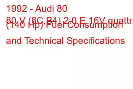 1992 - Audi 80
80 V (8C,B4) 2.0 E 16V quattro (140 Hp) Fuel Consumption and Technical Specifications