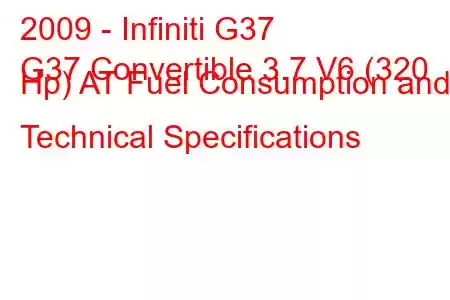 2009 - Infiniti G37
G37 Convertible 3.7 V6 (320 Hp) AT Fuel Consumption and Technical Specifications