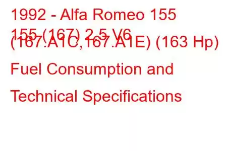 1992 - Alfa Romeo 155
155 (167) 2.5 V6 (167.A1C,167.A1E) (163 Hp) Fuel Consumption and Technical Specifications