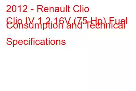 2012 - Renault Clio
Clio IV 1.2 16V (75 Hp) Fuel Consumption and Technical Specifications