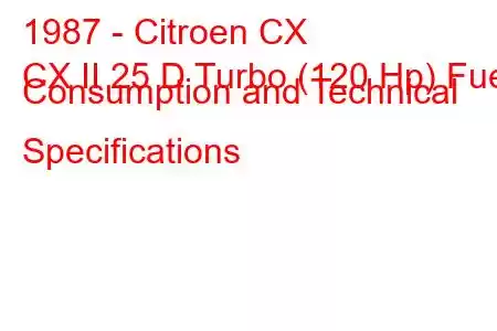 1987 - Citroen CX
CX II 25 D Turbo (120 Hp) Fuel Consumption and Technical Specifications