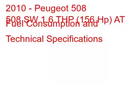 2010 - Peugeot 508
508 SW 1.6 THP (156 Hp) AT Fuel Consumption and Technical Specifications