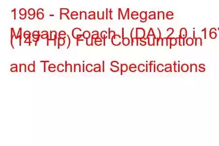 1996 - Renault Megane
Megane Coach I (DA) 2.0 i 16V (147 Hp) Fuel Consumption and Technical Specifications