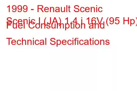 1999 - Renault Scenic
Scenic I (JA) 1.4 i 16V (95 Hp) Fuel Consumption and Technical Specifications