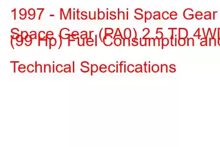 1997 - Mitsubishi Space Gear
Space Gear (PA0) 2.5 TD 4WD (99 Hp) Fuel Consumption and Technical Specifications