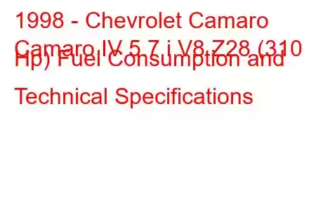 1998 - Chevrolet Camaro
Camaro IV 5.7 i V8 Z28 (310 Hp) Fuel Consumption and Technical Specifications