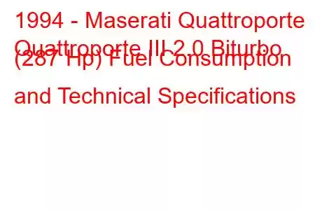 1994 - Maserati Quattroporte
Quattroporte III 2.0 Biturbo (287 Hp) Fuel Consumption and Technical Specifications