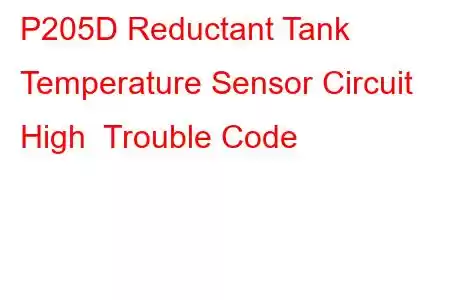 P205D Reductant Tank Temperature Sensor Circuit High Trouble Code